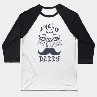 Nacho Average Daddy Baseball T-Shirt